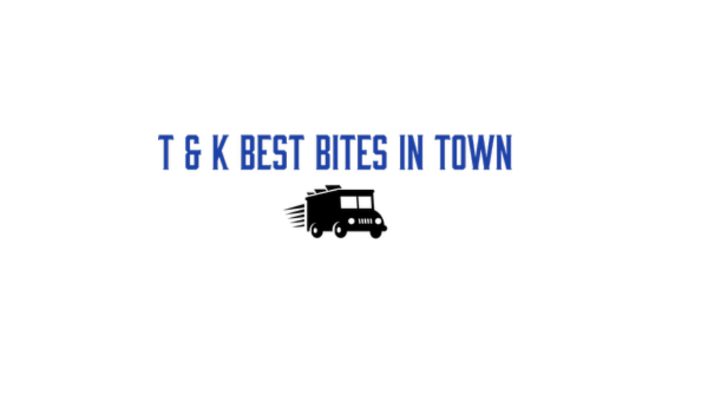 T & K Best Bites in Town